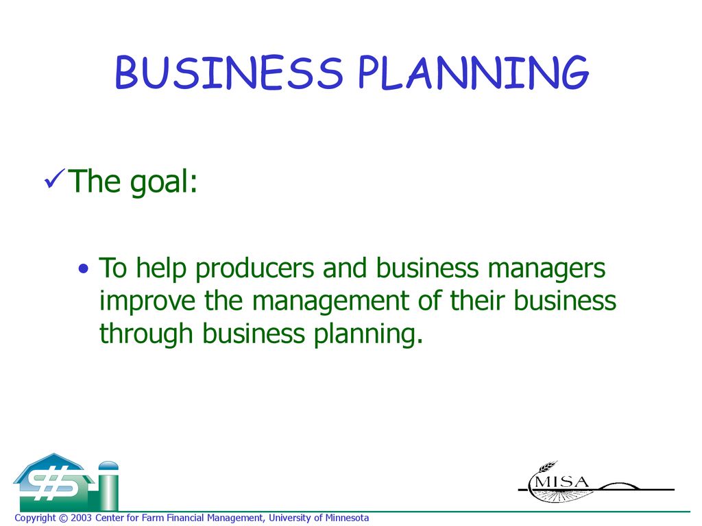 BUSINESS PLANNING The goal: